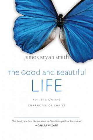 Kniha The Good and Beautiful Life James Bryan Smith