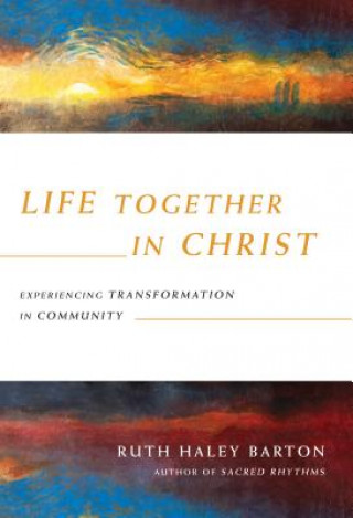 Książka Life Together in Christ - Experiencing Transformation in Community Ruth Haley Barton
