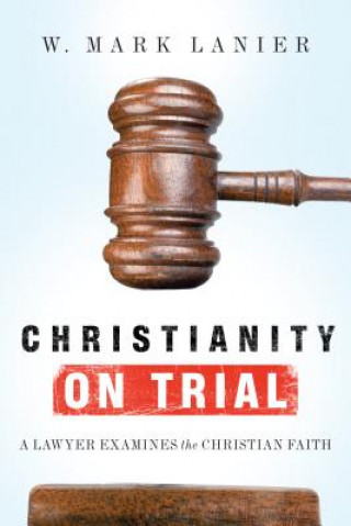 Kniha Christianity on Trial W. Mark Lanier