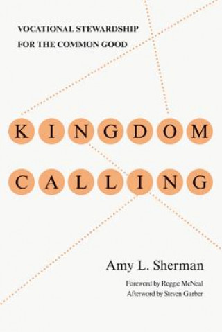 Kniha Kingdom Calling - Vocational Stewardship for the Common Good Amy L. Sherman