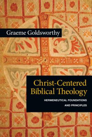 Kniha Christ-Centered Biblical Theology Graeme Goldsworthy