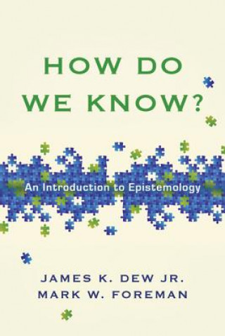 Könyv How Do We Know? - An Introduction to Epistemology James K. Dew