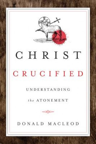 Kniha Christ Crucified Donald Maccleod