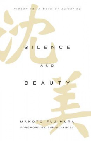 Carte Silence and Beauty - Hidden Faith Born of Suffering Makoto Fujimura