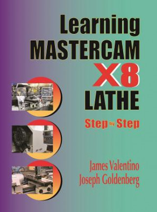 Kniha Learning Mastercam X8 Lathe Step by Step James Valentino