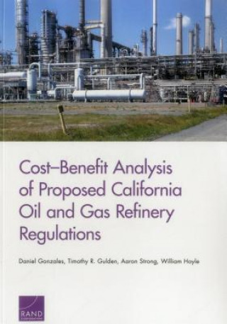 Könyv Cost-Benefit Analysis of Proposed California Oil and Gas Refinery Regulations Daniel Gonzales