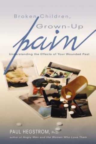 Könyv Broken Children, Grown-Up Pain Paul Hegstrom