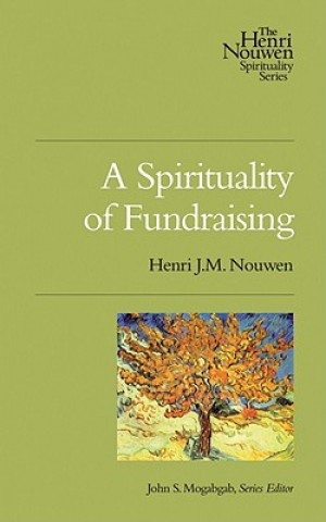 Carte A Spirituality of Fundraising Henri J. M. Nouwen