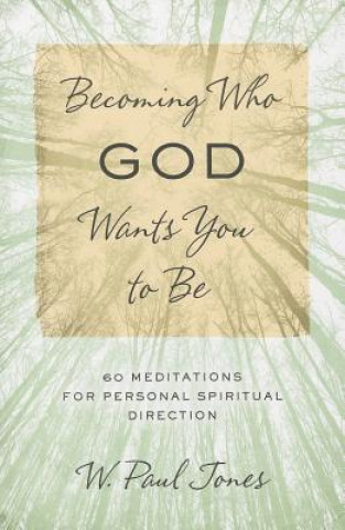 Carte Becoming Who God Wants You to Be W. Paul Jones
