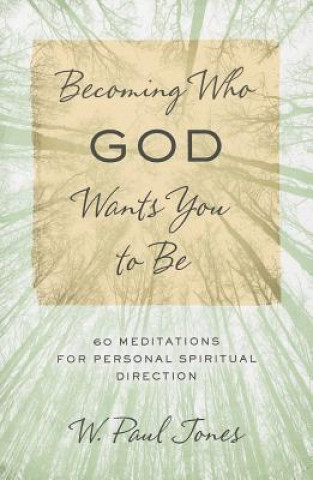 Книга Becoming Who God Wants You to Be W. Paul Jones