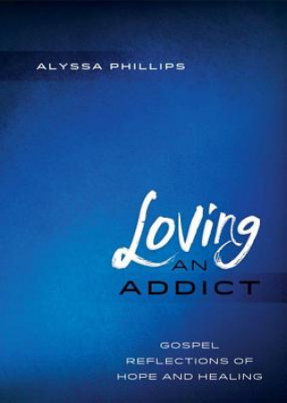 Könyv Loving an Addict Alyssa Phillips