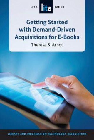 Kniha Getting Started with Demand-Driven Acquistitions for E-Books Theresa S. Arndt