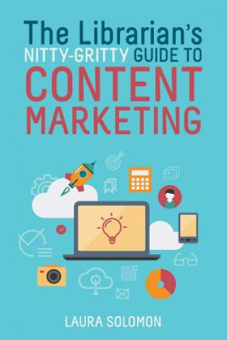 Книга Librarian's Nitty-Gritty Guide to Content Marketing Laura Solomon