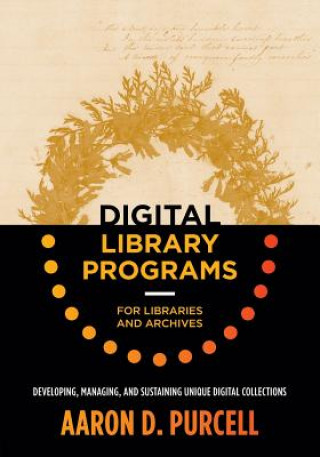 Kniha Digital Library Programs for Libraries and Archives Aaron D. Purcell