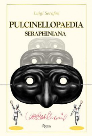 Kniha Pulcinellopaedia Seraphiniana Luigi Serafini