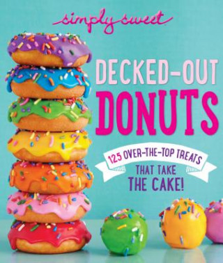 Könyv Decked-Out Donuts: 125 Over-the-Top Treats That Take the Cake! Allison Cox Vasquez
