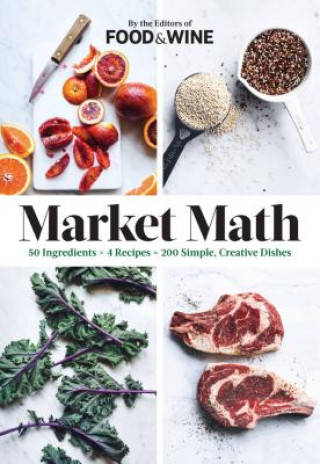 Kniha Market Math: 50 Ingredients x 4 Recipes = 200 Simple, Creative Dishes Food & Wine