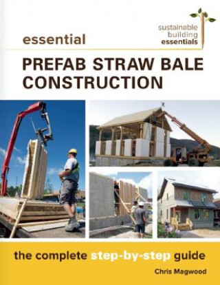 Carte Essential Prefab Straw Bale Construction Chris Magwood
