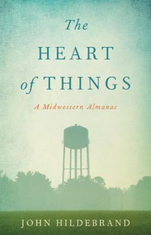Kniha The Heart of Things John Hildebrand
