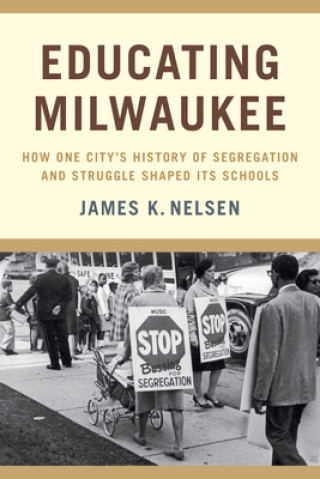 Könyv Educating Milwaukee James K. Nelsen