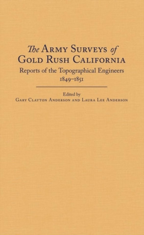 Kniha The Army Surveys of Gold Rush California Gary Clayton Anderson