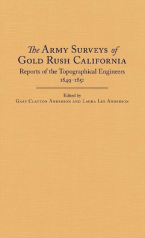 Книга The Army Surveys of Gold Rush California Gary Clayton Anderson