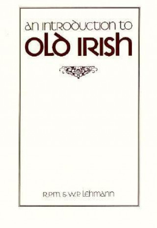 Kniha Introduction to Old Irish R. P. M. Lehmann
