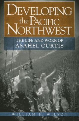 Kniha Developing the Pacific Northwest William H. Wilson