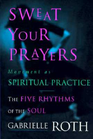 Book Sweat Your Prayers Gabrielle Roth