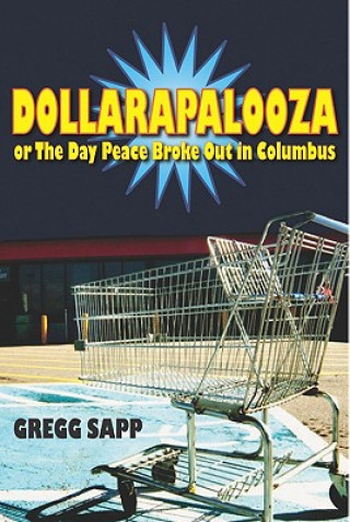 Kniha Dollarapalooza or The Day Peace Broke Out in Columbus Gregg Sapp