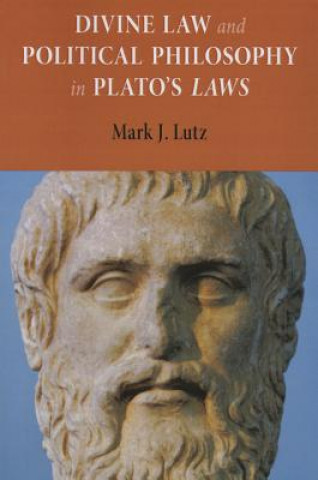 Knjiga Divine Law and Political Philosophy in Plato's "Laws" Mark J. Lutz