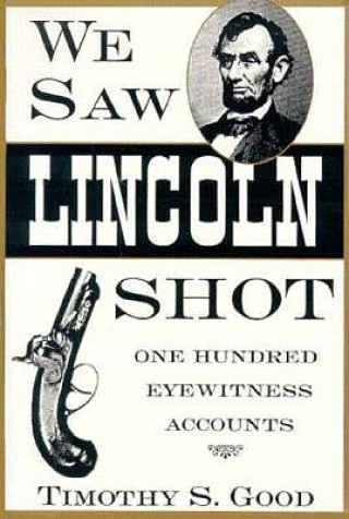 Carte We Saw Lincoln Shot Timothy S. Good