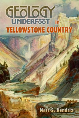 Carte Geology Underfoot in Yellowstone Country Marc S. Hendrix