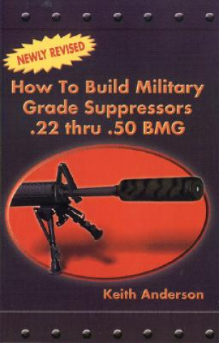 Carte How to Build Military Grade Suppressors Keith Anderson