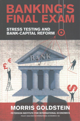 Könyv Banking's Final Exam - Stress Testing and Bank-Capital Reform Morris Goldstein