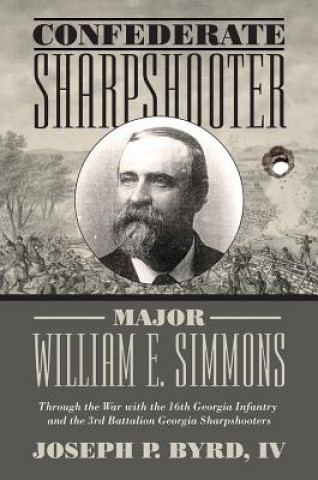 Livre Confederate Sharpshooter Major William E. Simmons Joseph P. Byrd