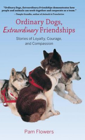 Kniha Ordinary Dogs, Extraordinary Friendships Pam Flowers