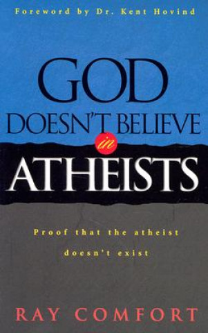 Kniha God Doesn't Believe in Atheists Ray Comfort