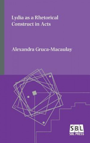 Kniha Lydia as a Rhetorical Construct in Acts Alexandra Gruca-macaulay