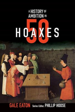 Książka A History of Ambition in 50 Hoaxes Gale Eaton