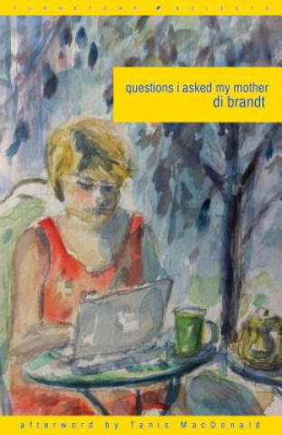 Kniha Questions I Asked My Mother Di Brandt