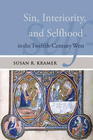 Książka Sin, Interiority, and Selfhood in the Twelfth-Century West Susan R. Kramer