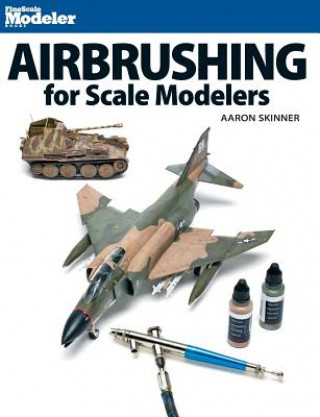 Könyv Airbrushing for Scale Modelers Aaron Skinner