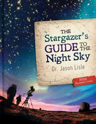 Kniha The Stargazer's Guide to the Night Sky Jason Lisle