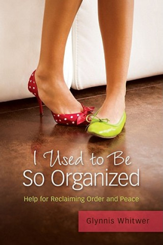 Книга I Used to Be So Organized Glynnis Whitwer