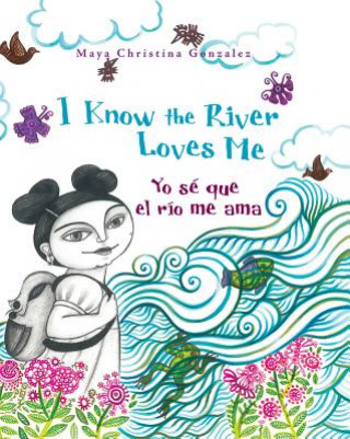 Kniha Yo se que el rio me ama / I Know the River Loves Me Maya Christina Gonzalez