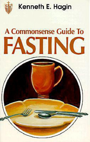 Kniha Commonsense Guide to Fasting Kenneth E. Hagin