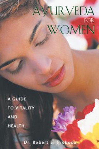 Knjiga Ayurveda for Women Robert E. Svoboda