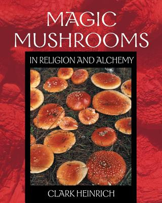Book Magic Mushrooms in Religion and Alchemy Clark Heinrich