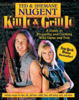 Kniha Kill It & Grill It Ted Nugent